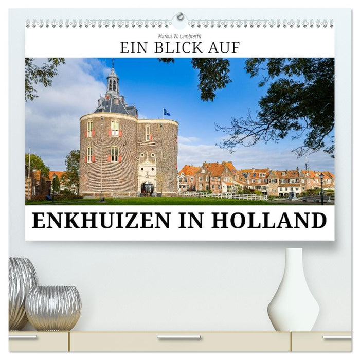 Ein Blick auf Enkhuizen in Holland (CALVENDO Premium Wandkalender 2026)