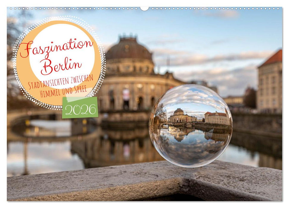 Faszination Berlin - Stadtansichten zwischen Himmel und Spree (CALVENDO Wandkalender 2026)