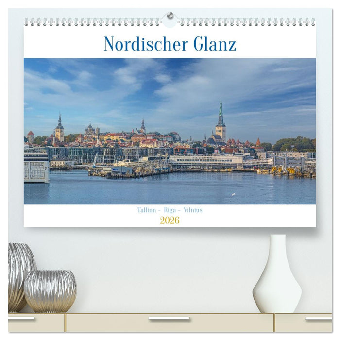 Nordischer Glanz – Tallinn - Riga - Vilnius (CALVENDO Premium Wandkalender 2026)