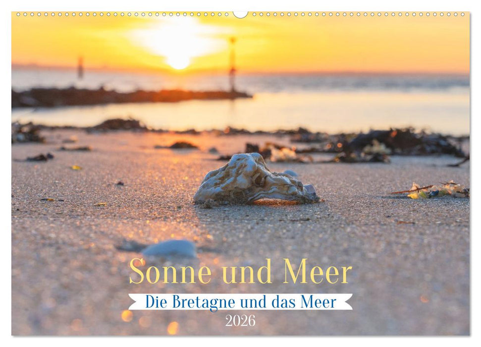 Die Bretagne - Sonne und das Meer (CALVENDO Wandkalender 2026)