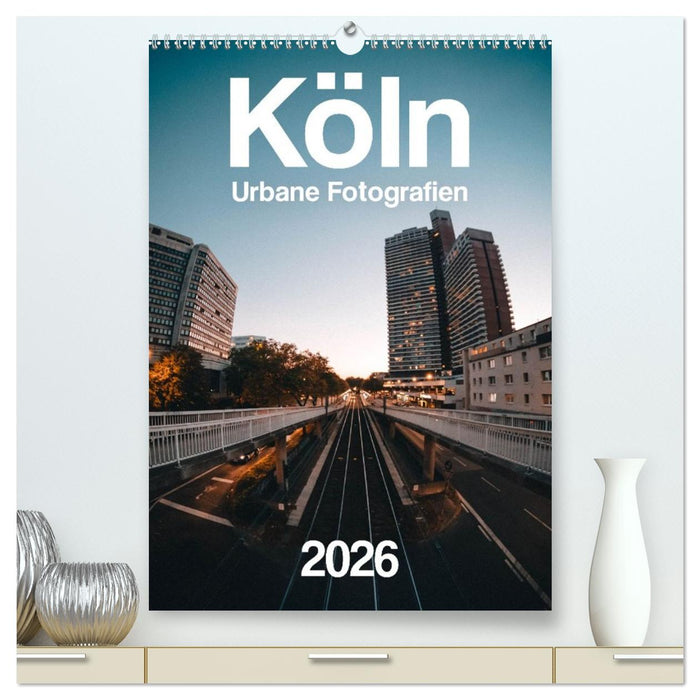 Köln – Urbane Fotografien (CALVENDO Premium Wandkalender 2026)
