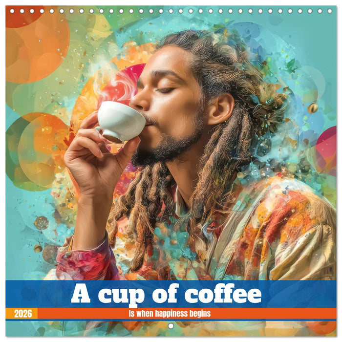 A cup of coffee - Is when happiness begins (CALVENDO Monthly Calendar 2026)