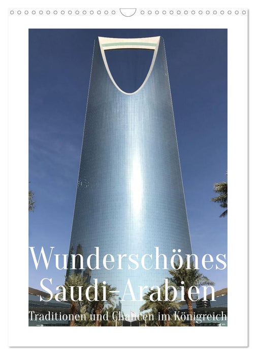 Wunderschönes Saudi-Arabien Traditionen und Chancen im Königreich (CALVENDO Wandkalender 2026)