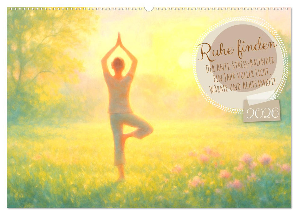 Ruhe finden - Der Anti-Stress-Kalender - Ein Jahr voller Wärme und Achtsamkeit (CALVENDO Wandkalender 2026)