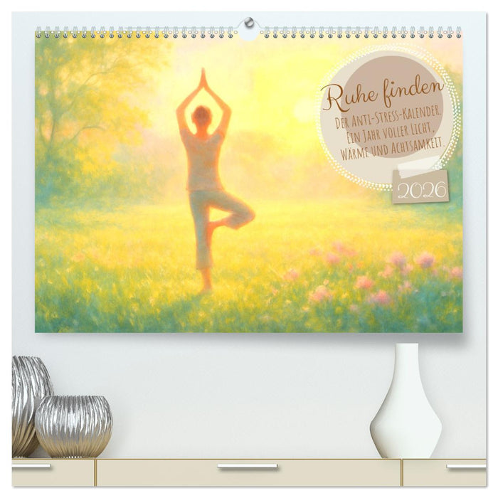 Ruhe finden - Der Anti-Stress-Kalender - Ein Jahr voller Wärme und Achtsamkeit (CALVENDO Premium Wandkalender 2026)