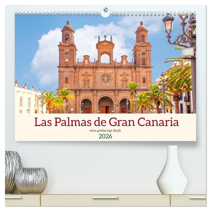 Las Palmas de Gran Canaria - eine großartige Stadt (CALVENDO Premium Wandkalender 2026)