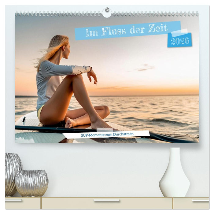 Im Fluss der Zeit – SUP-Momente zum Durchatmen (CALVENDO Premium Wandkalender 2026)
