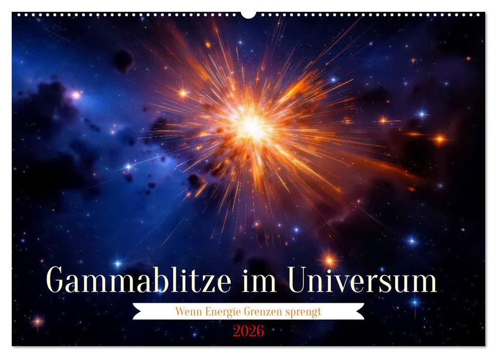 Gammablitze im Universum (CALVENDO Wandkalender 2026)