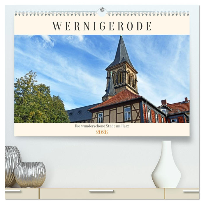 Wernigerode, die wunderschöne Stadt im Harz (CALVENDO Premium Wandkalender 2026)
