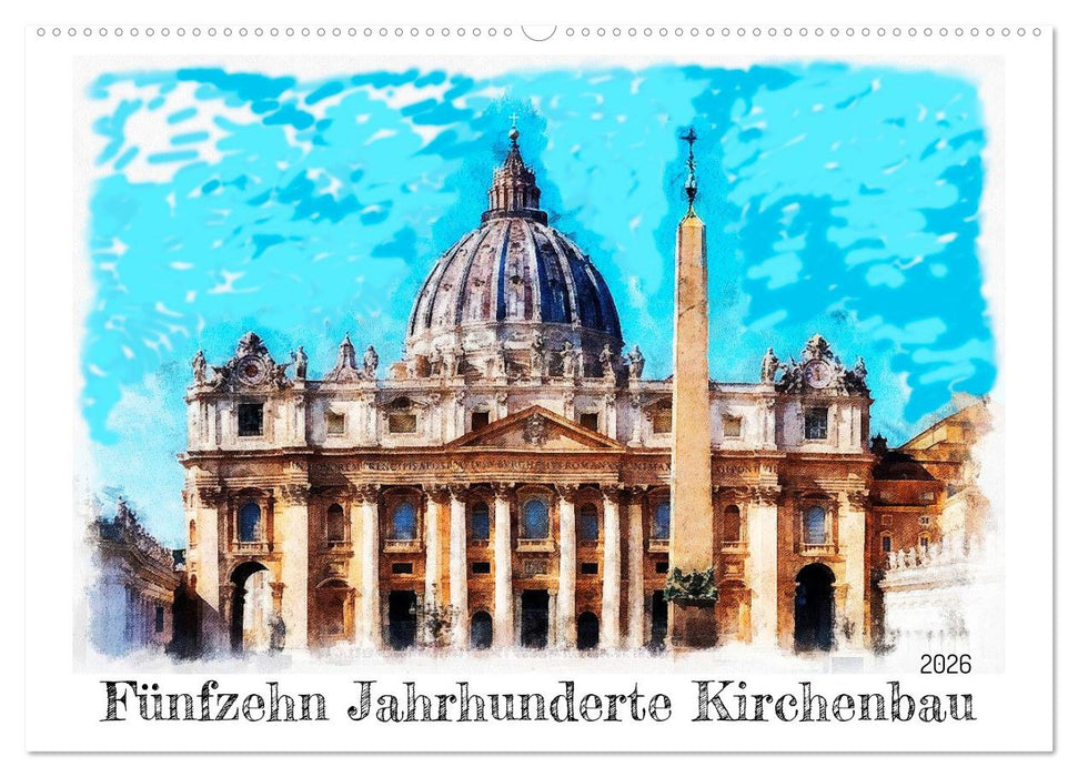 Fünfzehn Jahrhunderte Kirchenbau (CALVENDO Wandkalender 2026)
