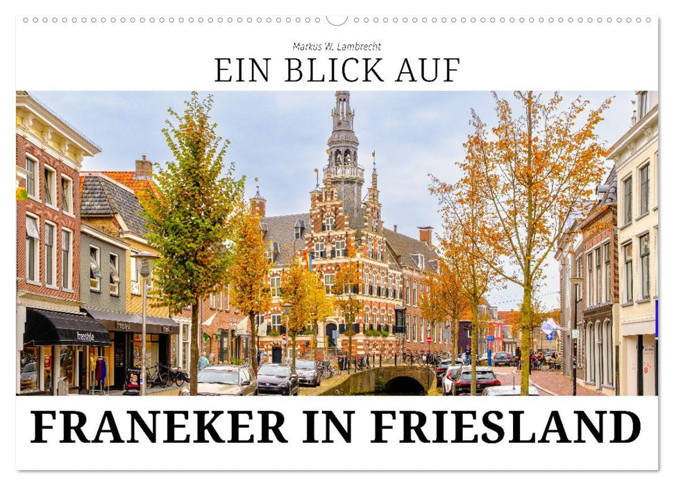 Ein Blick auf Franeker in Friesland (CALVENDO Wandkalender 2026)