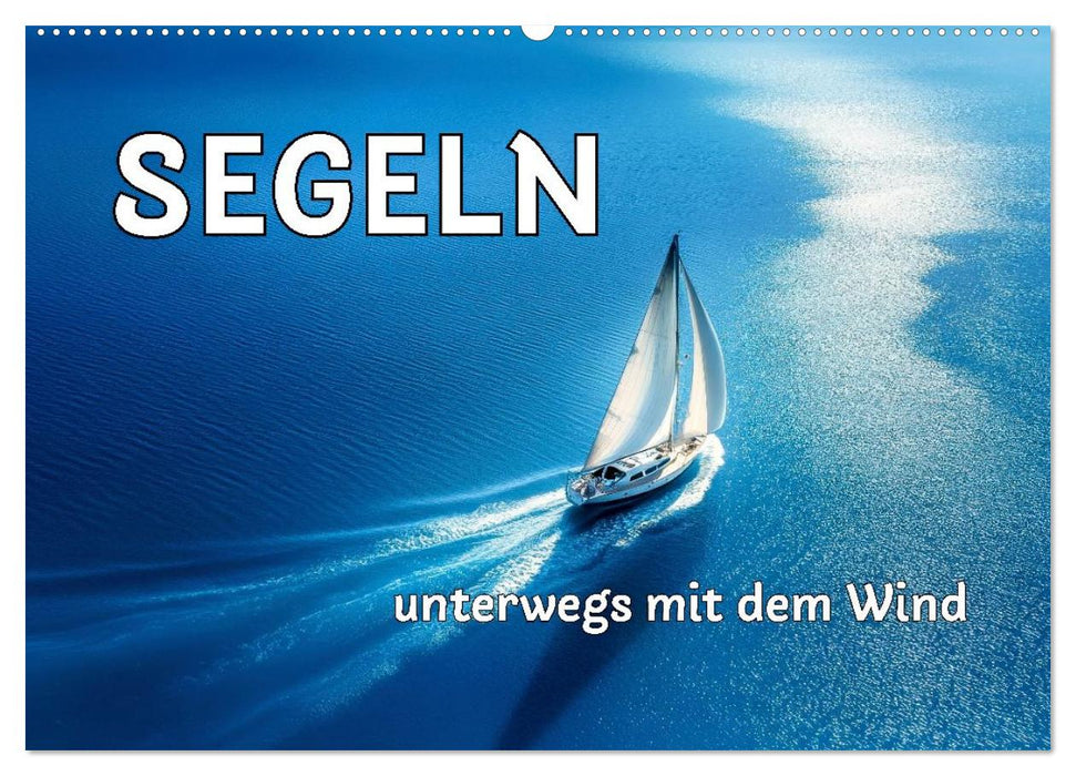 SEGELN - unterwegs mit dem Wind (CALVENDO Wandkalender 2026)