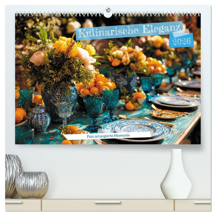 Kulinarische Eleganz (CALVENDO Premium Wandkalender 2026)