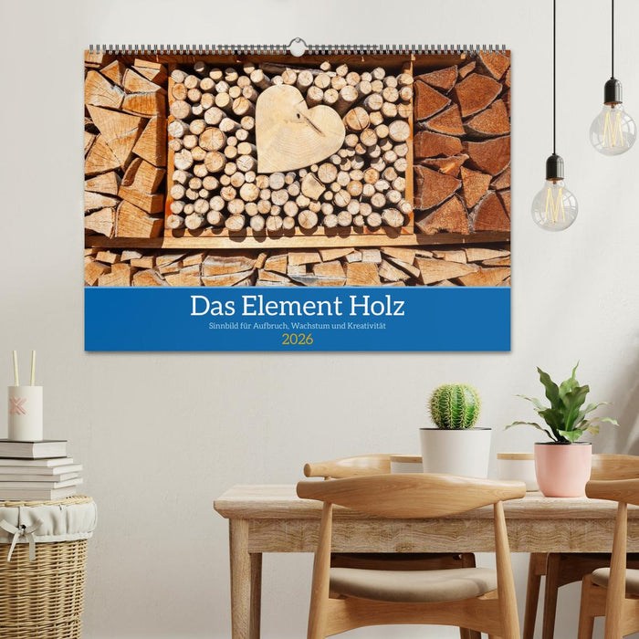 Das Element Holz - Ein Sinnbild (CALVENDO Wandkalender 2026)