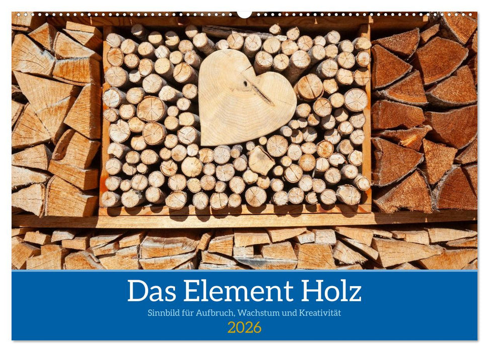Das Element Holz - Ein Sinnbild (CALVENDO Wandkalender 2026)