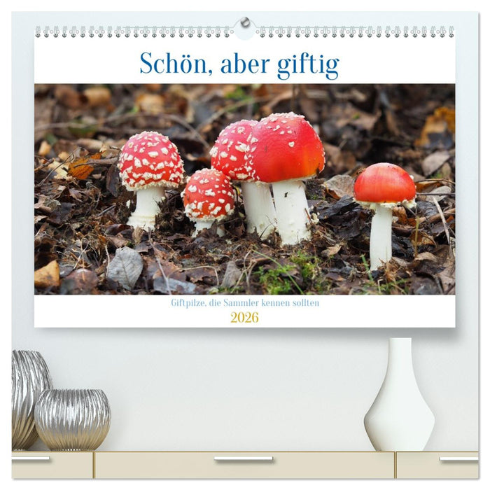 Schön, aber giftig. Giftpilze, die Sammler kennen sollten. (CALVENDO Premium Wandkalender 2026)