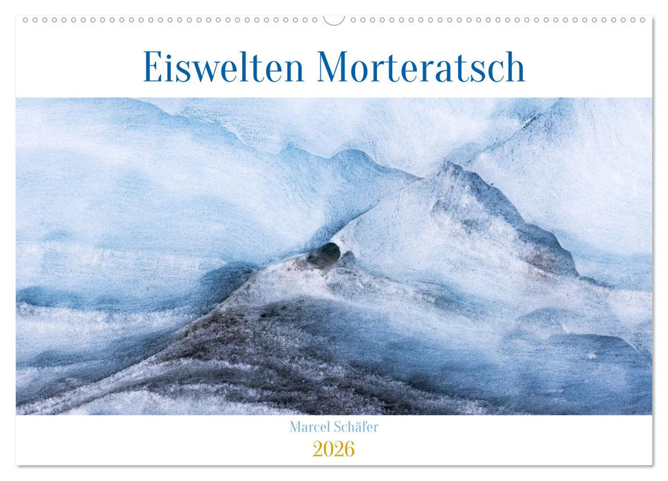 Eiswelten Morteratsch (CALVENDO Wandkalender 2026)
