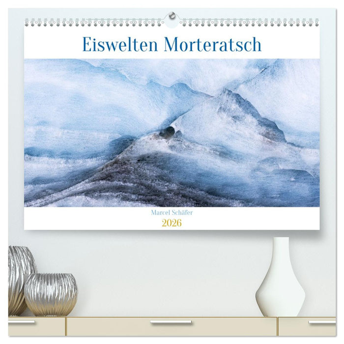 Eiswelten Morteratsch (CALVENDO Premium Wandkalender 2026)
