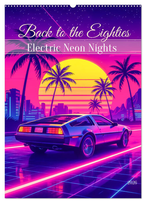 Back to the Eighties - Electric Neon Nights (CALVENDO Wandkalender 2026)