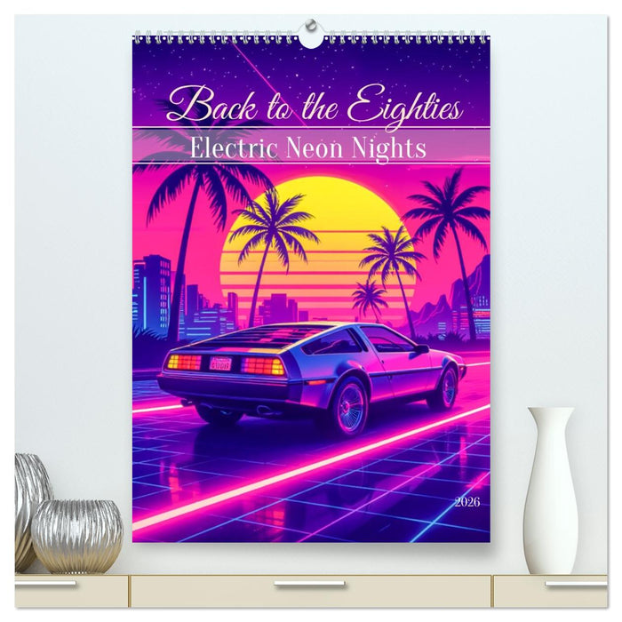 Back to the Eighties - Electric Neon Nights (CALVENDO Premium Wandkalender 2026)