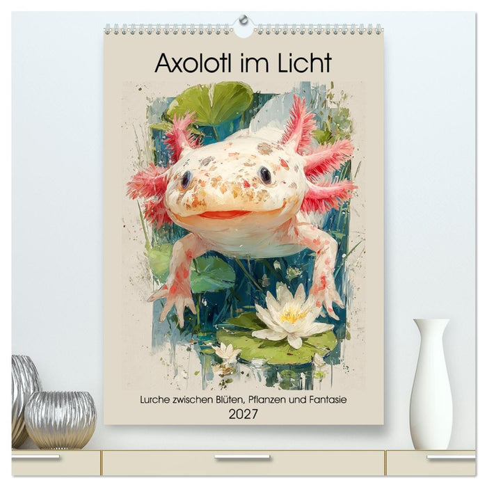 Axolotl im Licht. Lurche zwischen Blüten, Pflanzen und Fantasie (CALVENDO Premium Wandkalender 2027)