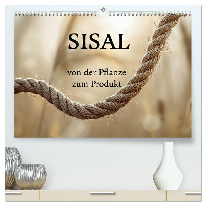 SISAL - von der Pflanze zum Produkt (CALVENDO Premium Wandkalender 2027)