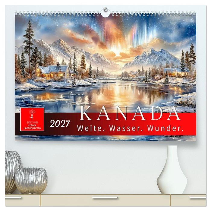 Kanada - Weite, Wasser, Wunder (CALVENDO Premium Wandkalender 2027)