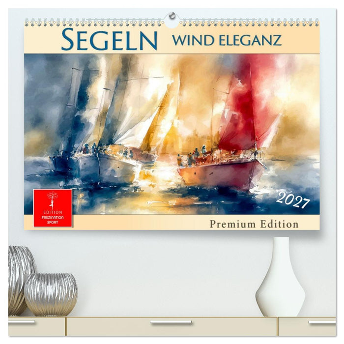 Segeln - Wind Eleganz (CALVENDO Premium Wandkalender 2027)