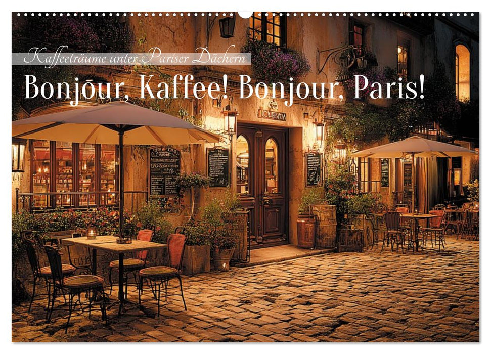 Bonjour, Kaffee! Bonjour, Paris! (CALVENDO Wandkalender 2027)