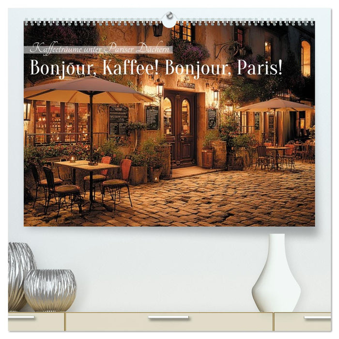 Bonjour, Kaffee! Bonjour, Paris! (CALVENDO Premium Wandkalender 2027)