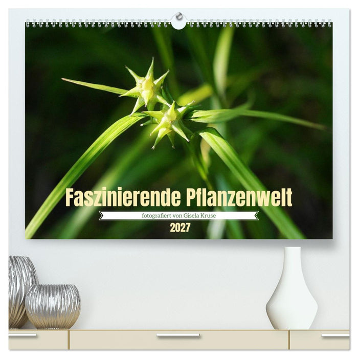 Faszinierende Pflanzenwelt (CALVENDO Premium Wandkalender 2027)
