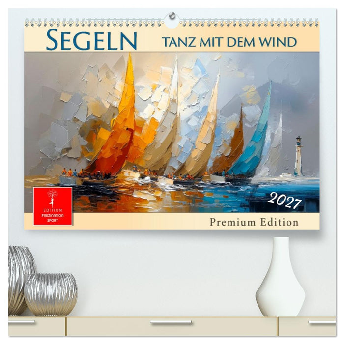 Segeln - Tanz mit dem Wind (CALVENDO Premium Wandkalender 2027)