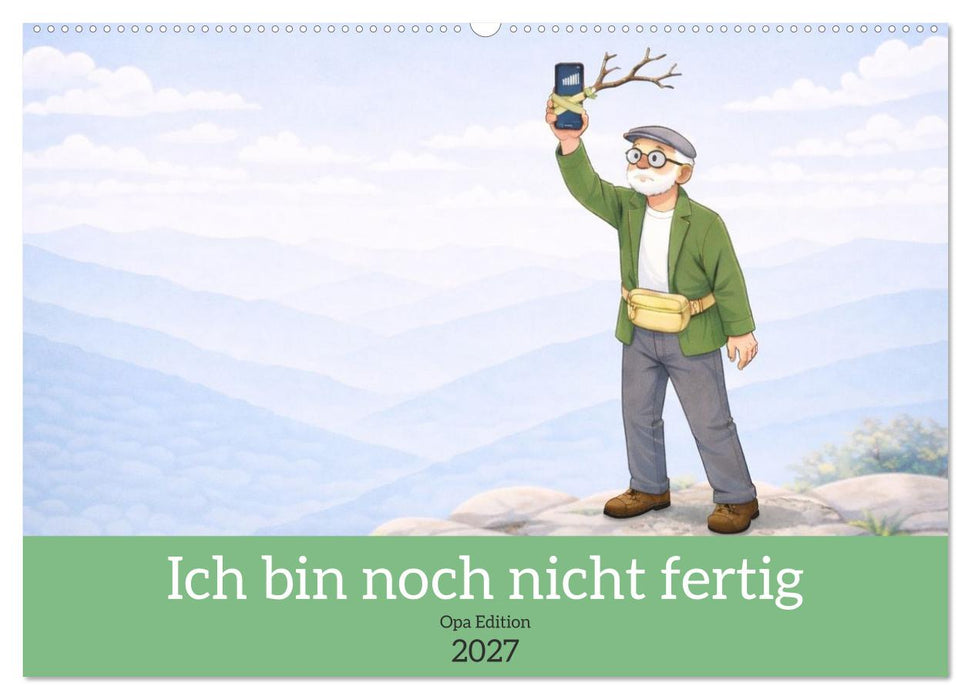 Ich bin noch nicht fertig - Opa Edition (CALVENDO Wandkalender 2027)