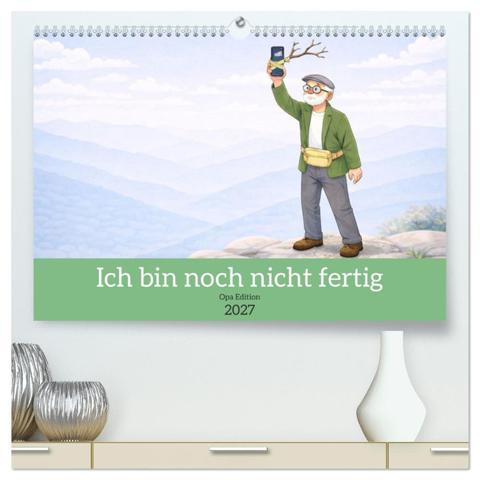 Ich bin noch nicht fertig - Opa Edition (CALVENDO Premium Wandkalender 2027)