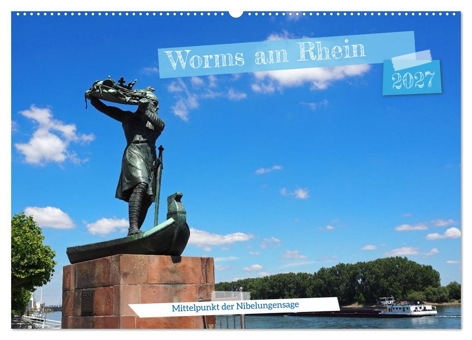Worms am Rhein Mittelpunkt der Nibelungensage (CALVENDO Wandkalender 2027)