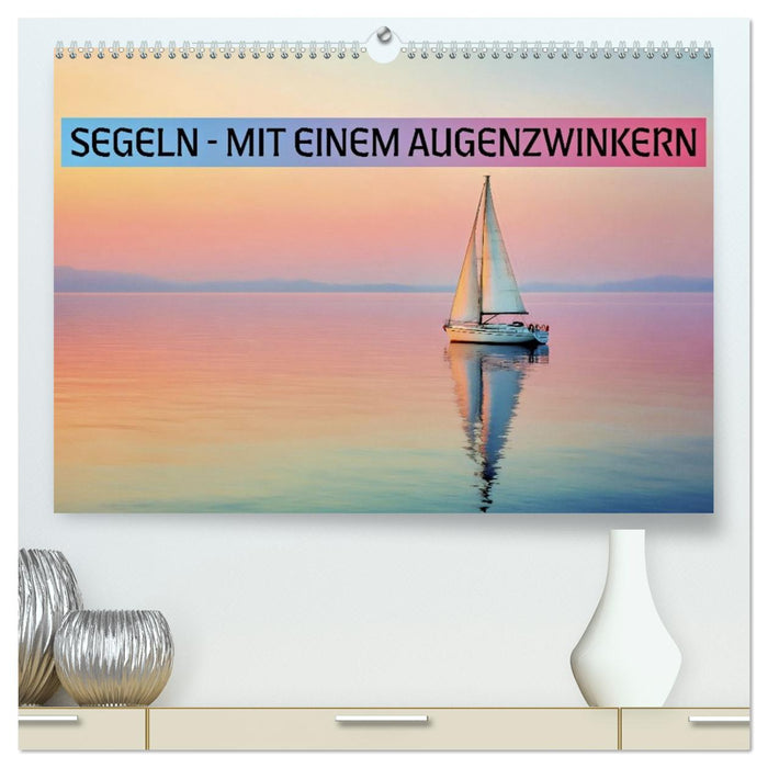 Segeln - mit einem Augenzwinkern (CALVENDO Premium Wandkalender 2027)