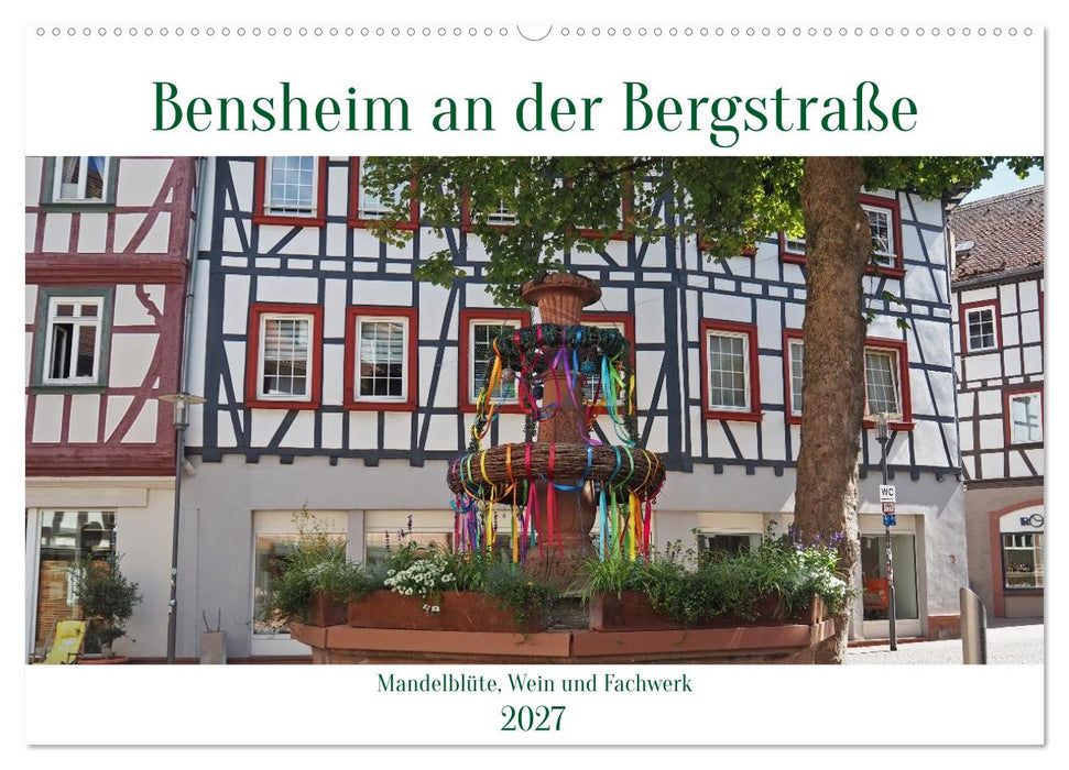 Bensheim an der Bergstraße Mandelblüte, Wein und Fachwerk (CALVENDO Wandkalender 2027)