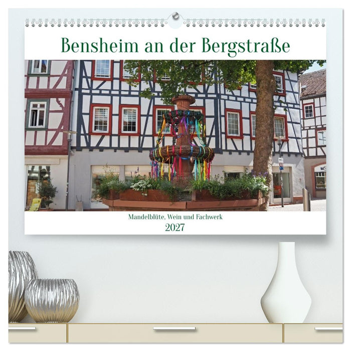 Bensheim an der Bergstraße Mandelblüte, Wein und Fachwerk (CALVENDO Premium Wandkalender 2027)