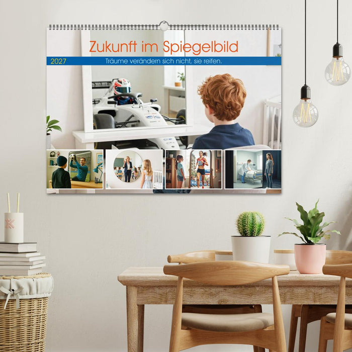 Zukunft im Spiegelbild - Träume verändern sich nicht, sie reifen (CALVENDO Wandkalender 2027)