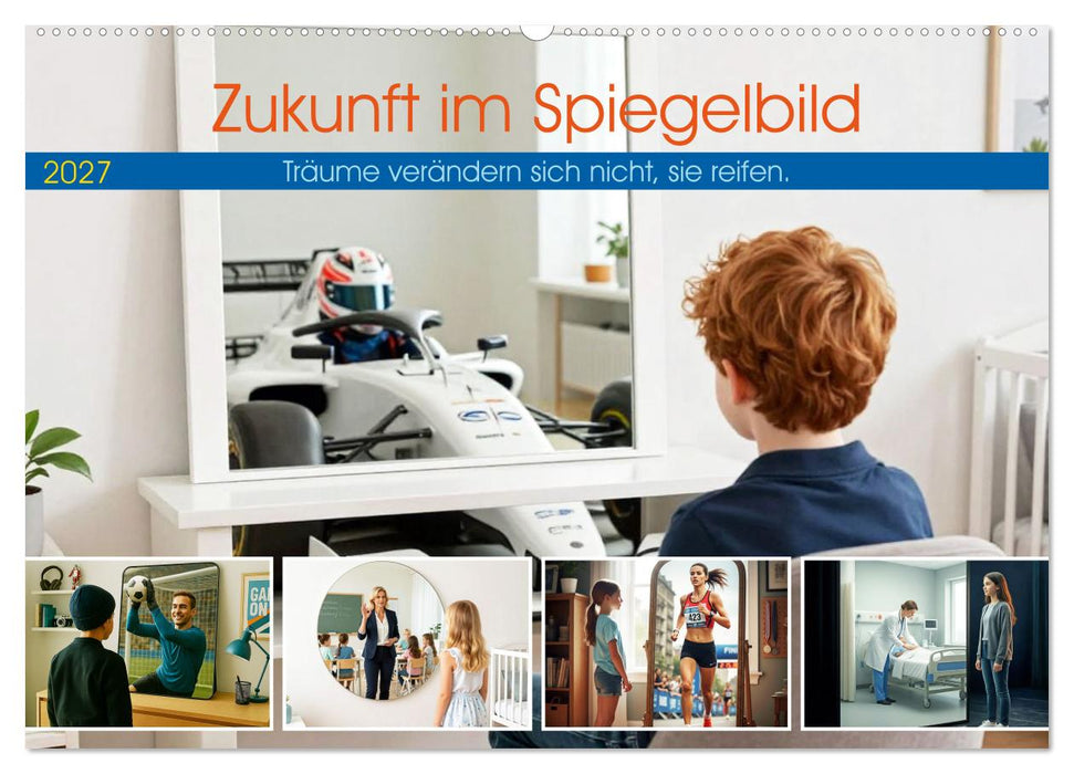 Zukunft im Spiegelbild - Träume veränden sich nicht, sie reifen (CALVENDO Wandkalender 2027)