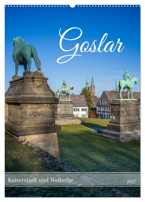 Goslar - Kaiserstadt und Welterbe (CALVENDO Wandkalender 2027)
