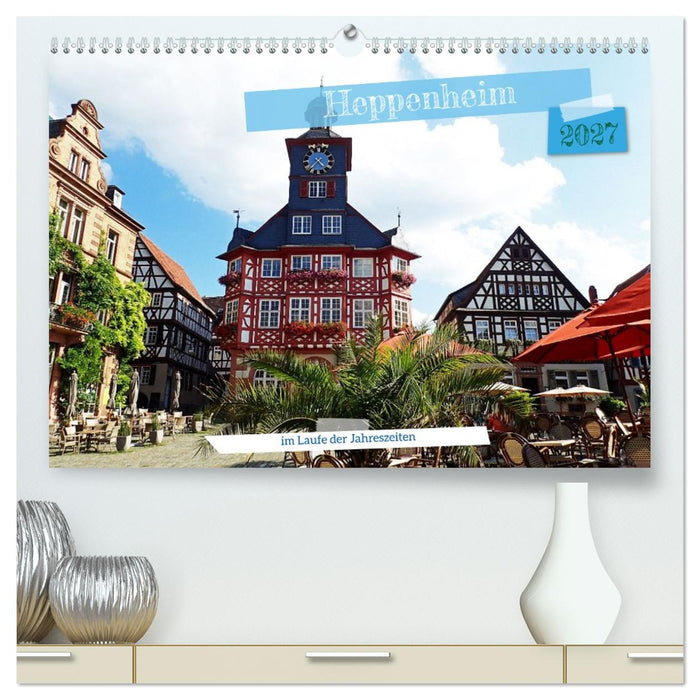 Heppenheim im Laufe der Jahreszeiten (CALVENDO Premium Wandkalender 2027)