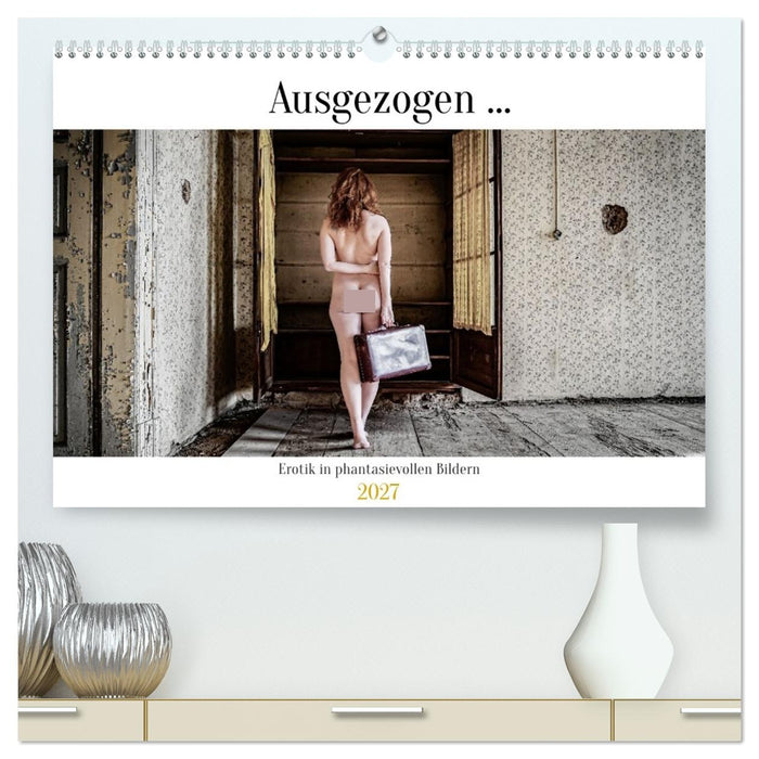Ausgezogen ... (CALVENDO Premium Wandkalender 2027)