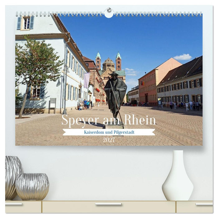 Speyer am Rhein Kaiserdom und Pilgerstadt (CALVENDO Premium Wandkalender 2027)