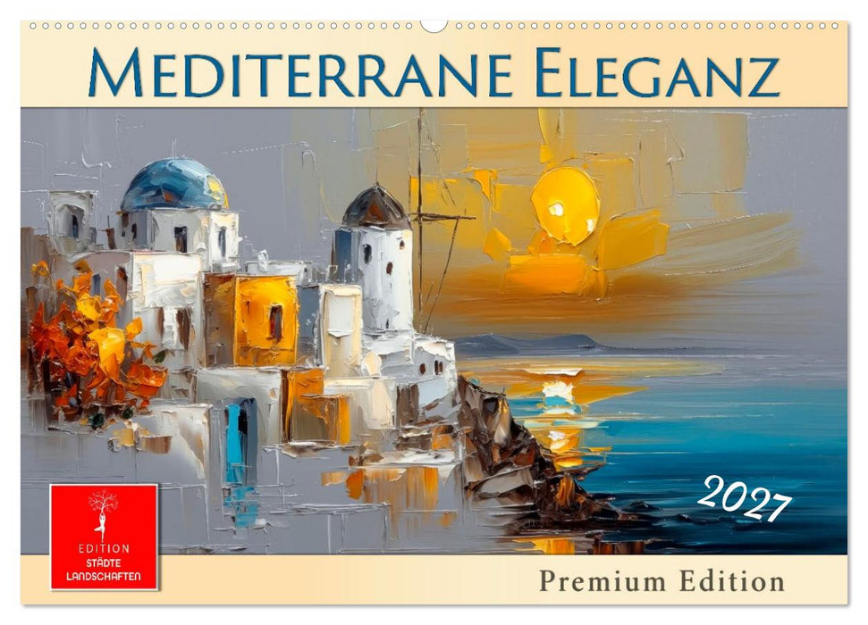 Mediterrane Eleganz (CALVENDO Wandkalender 2027)