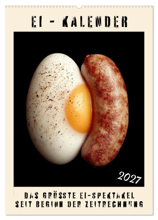 Ei Kalender - das größte Ei-Spektakel seit Beginn der Zeitrechnung (CALVENDO Wandkalender 2027)