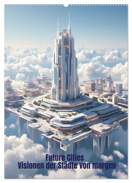 Future Cities – Visionen der Städte von morgen (CALVENDO Wandkalender 2027)