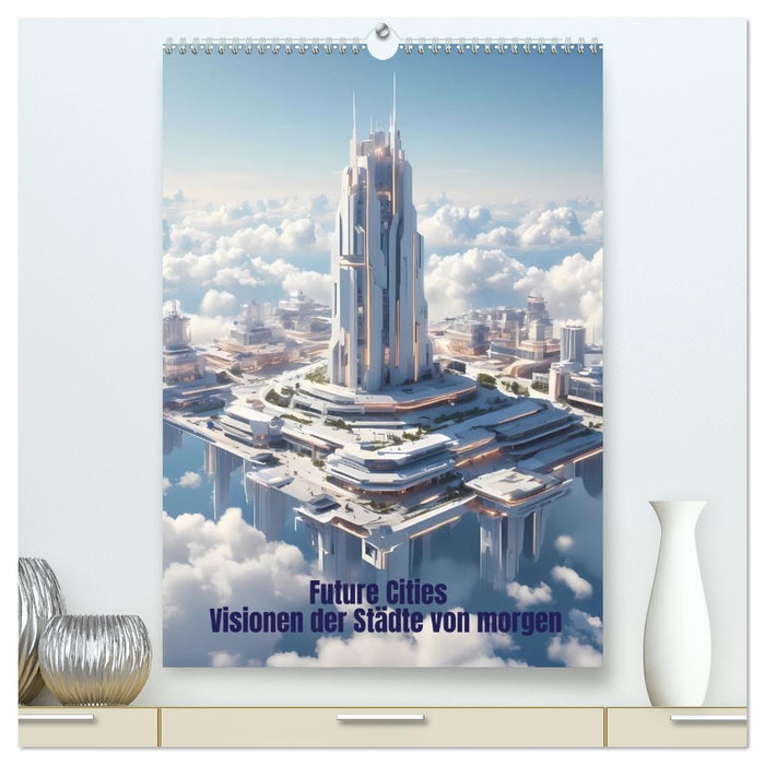 Future Cities – Visionen der Städte von morgen (CALVENDO Premium Wandkalender 2027)