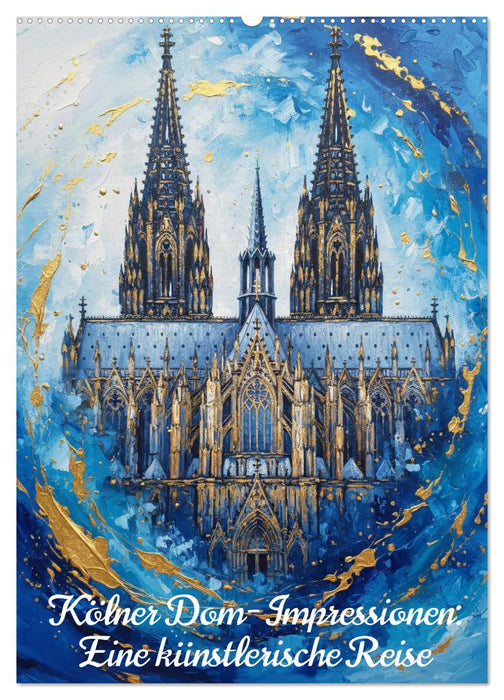 Kölner Dom-Impressionen: Eine künstlerische Reise (CALVENDO Wandkalender 2027)