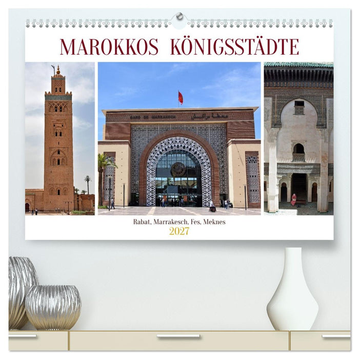 MAROKKOS KÖNIGSSTÄDTE (CALVENDO Premium Wandkalender 2027)